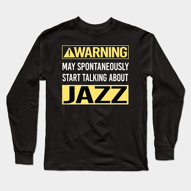 Warning About Jazz Long Sleeve T-Shirt by Happy Life